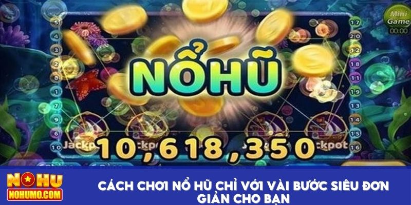 Cách chơi nổ hũ